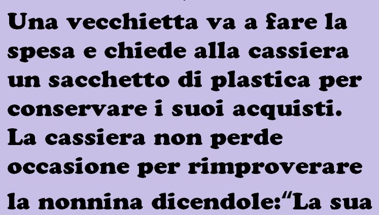 Una vecchietta va a fare la spesa ma viene Insultata perchè non rispetta l’ambiente. LA sua risposta zittisce tutti!