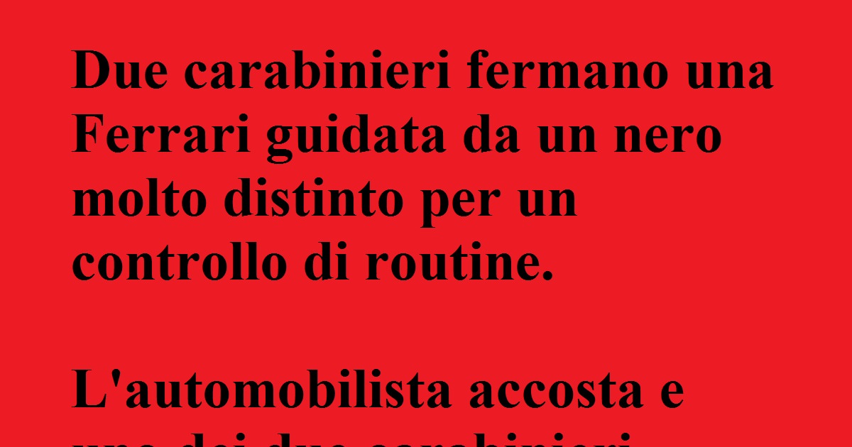  Due carabinieri fermano una ferrari..... (barzelletta)