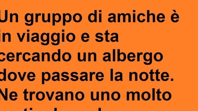 Un gruppo di amiche è in viaggio e sta cercando....(barzelletta)