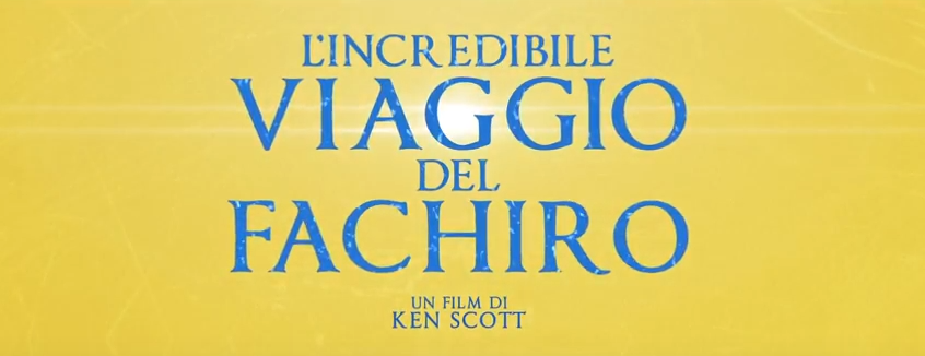 L'INCREDIBILE VIAGGIO DEL FACHIRO - dal 4 luglio al cinema ~ Il Blog Di Marco Zuccardi