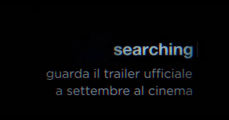 Searching - Trailer italiano | Prossimamente al cinema | Il Blog Di Marco Zuccardi