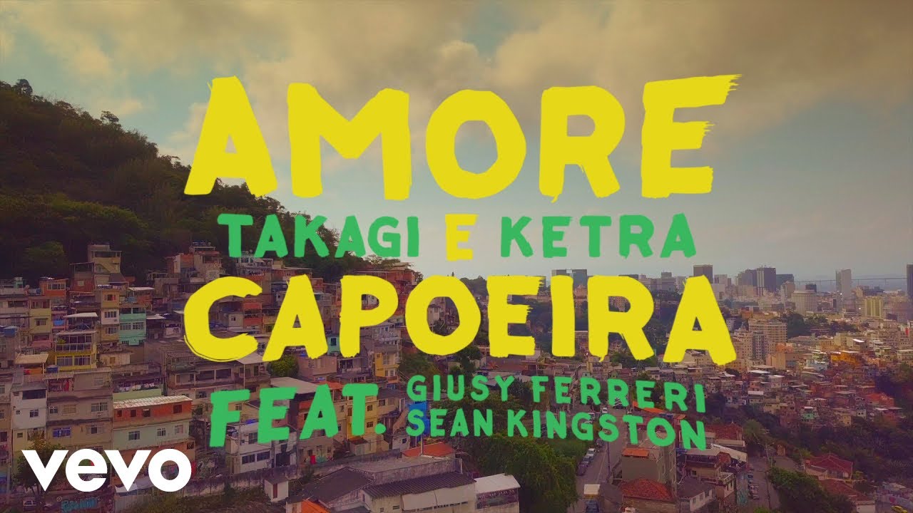 Takagi & Ketra - Amore e Capoeira ft. Giusy Ferreri, Sean Kingston