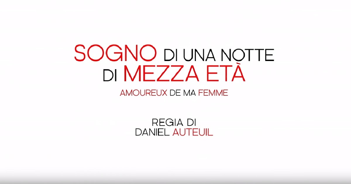 Sogno di una notte di mezza età - Amoureux de ma femme. Trailer italiano uffiiciale | Il Blog Di Marco Zuccardi