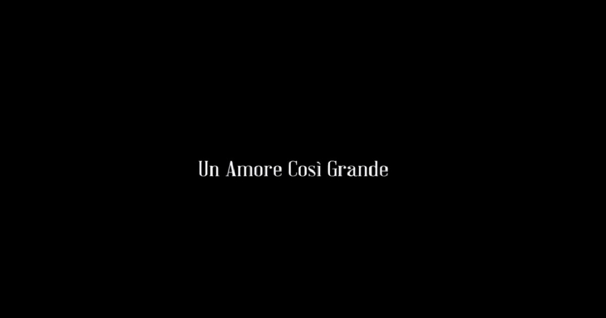 Un Amore Così Grande - Trailer Ufficiale | Il Blog Di Marco Zuccardi