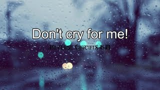 Don't cry for me!