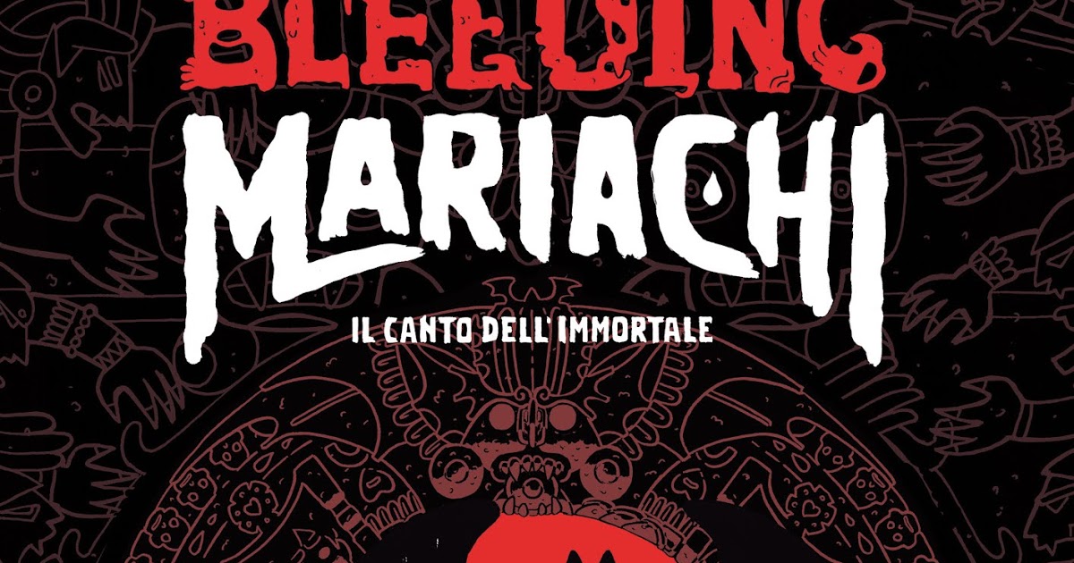 Tuttocartoni: Il 18 ottobre arriva Bleeding Mariachi – Il canto dell’immortale di Veronica Ciancarini