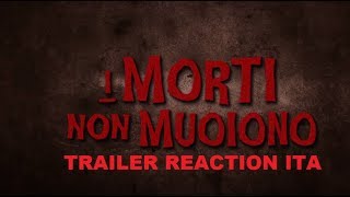 I MORTI NON MUOIONO  :  Trailer Reaction ITA