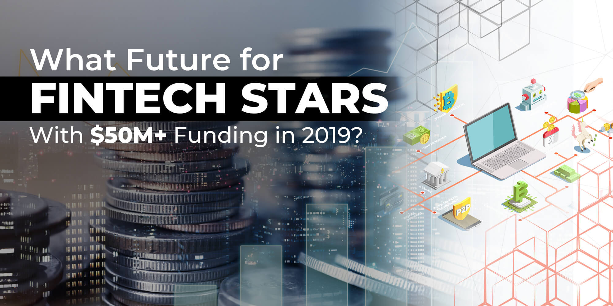 What Future for Fintech Stars with $50M+ Funding in 2019?