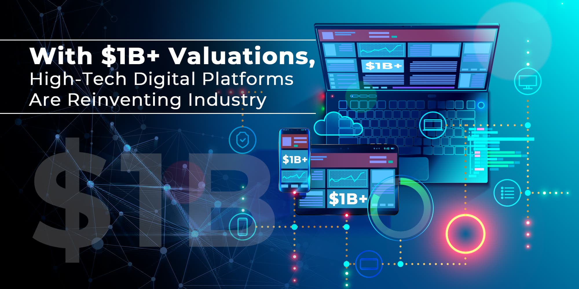 With $1B+ Valuations, High-Tech Digital Platforms Are Reinventing Industry