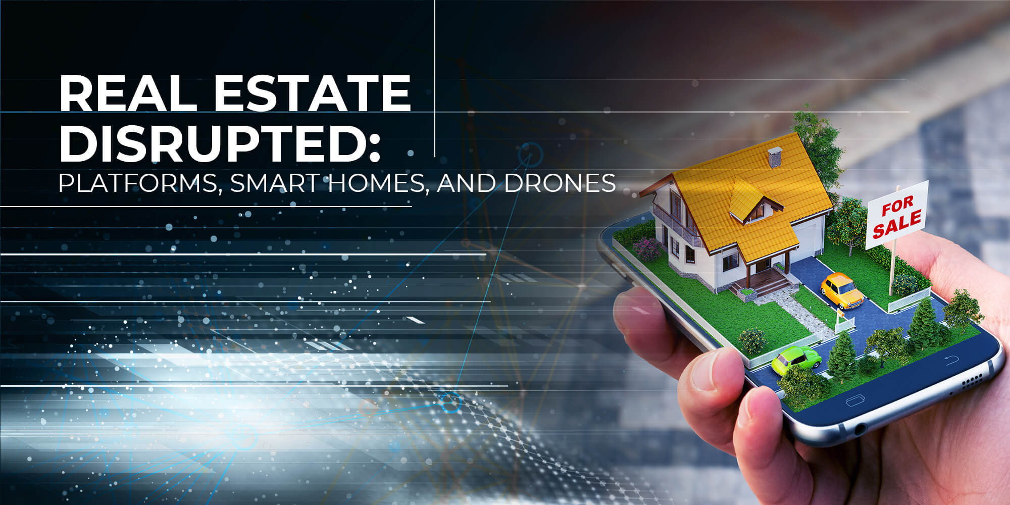 Real Estate Disrupted: Platforms, Smart Homes, and Drones