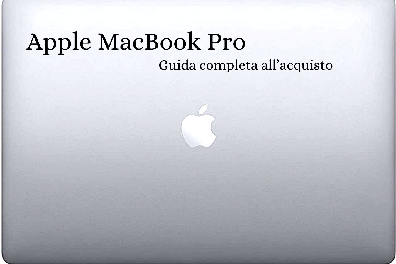 Apple MacBook Pro: guida completa all'acquisto efficace