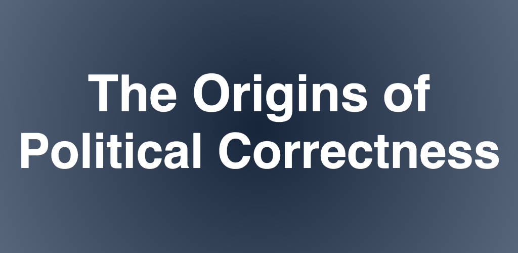 The Origins of Political Correctness