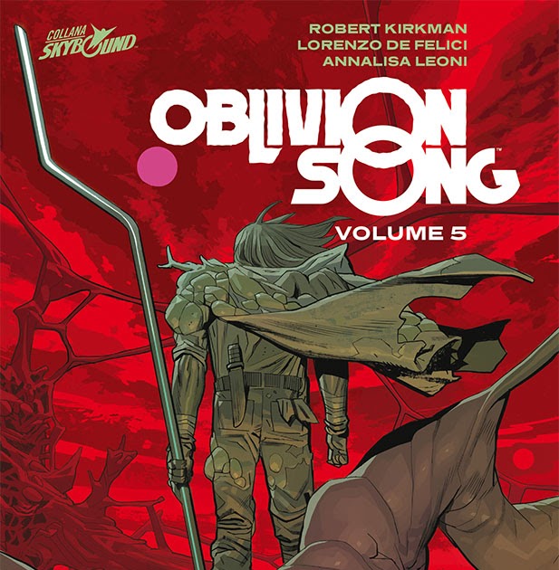 Tuttocartoni: OBLIVION SONG vol. 5: Esce il 6 maggio ilpenultimo arco narrativo della serie di Robert Kirkman e Lorenzo De Felici, coi colori di Annalisa Leoni