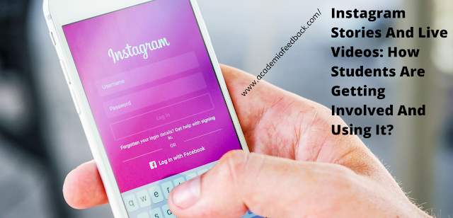 Instagram Stories And Live Videos: How Students Are Getting Involved And Using It? - Academic Feedback