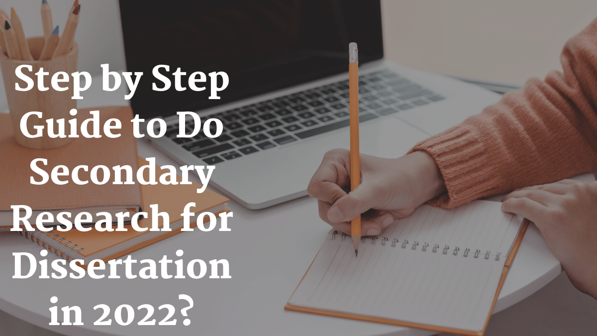 Step by Step Guide to Do Secondary Research for Dissertation in 2022?