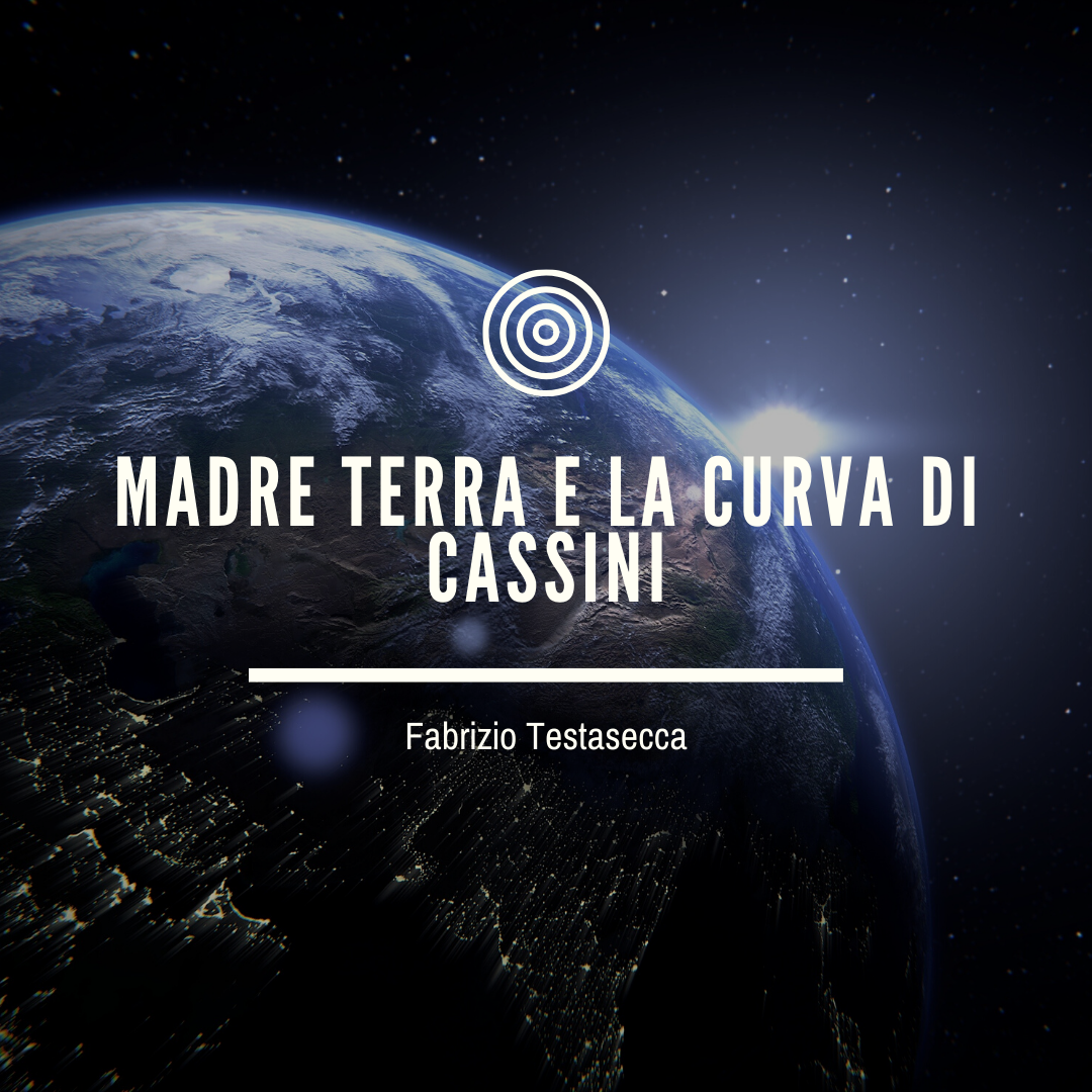 MADRE TERRA E LA CURVA DI CASSINI