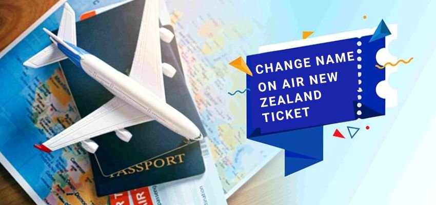 Understanding How To Change Name On Air New Zealand Ticket