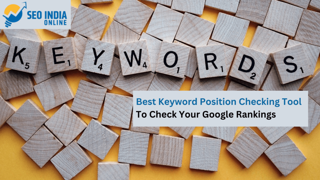 Best Keyword Position Checking Tool To Check Your Google Rankings