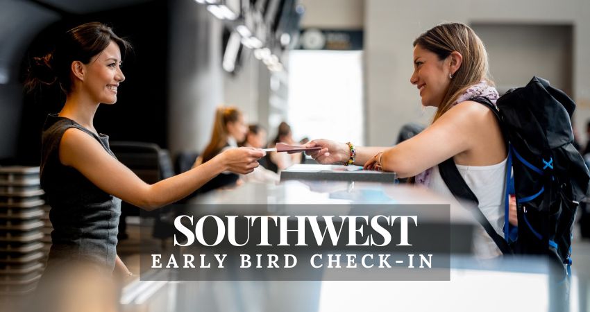 The Ultimate Guide to Southwest Early Bird Check-In