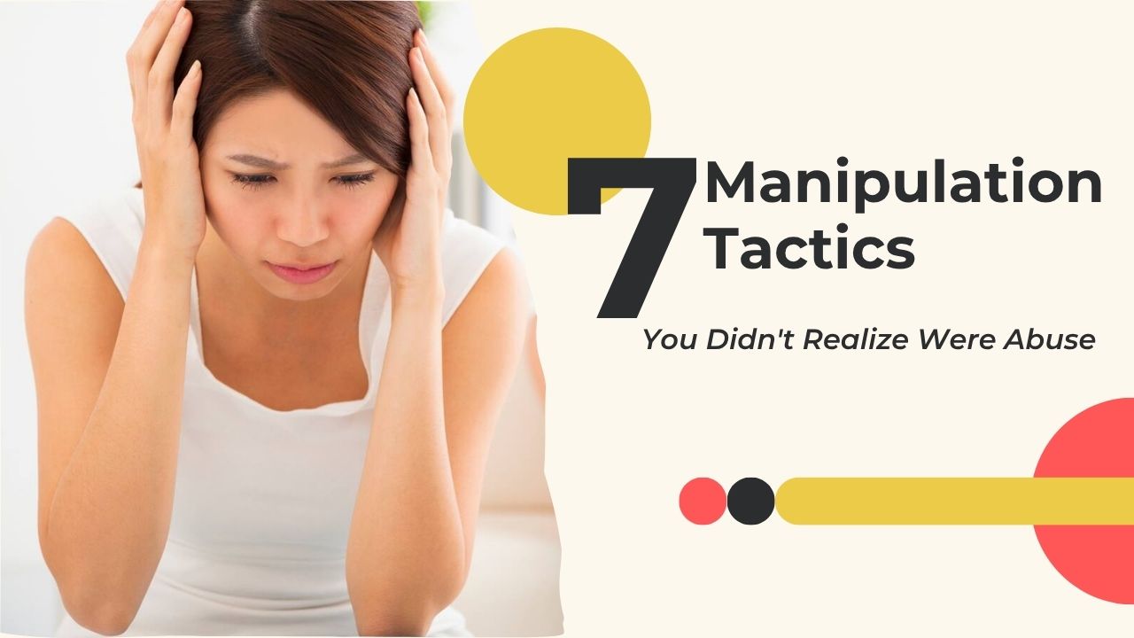 7 Manipulation Tactics You Didn't Realize Were Abuse