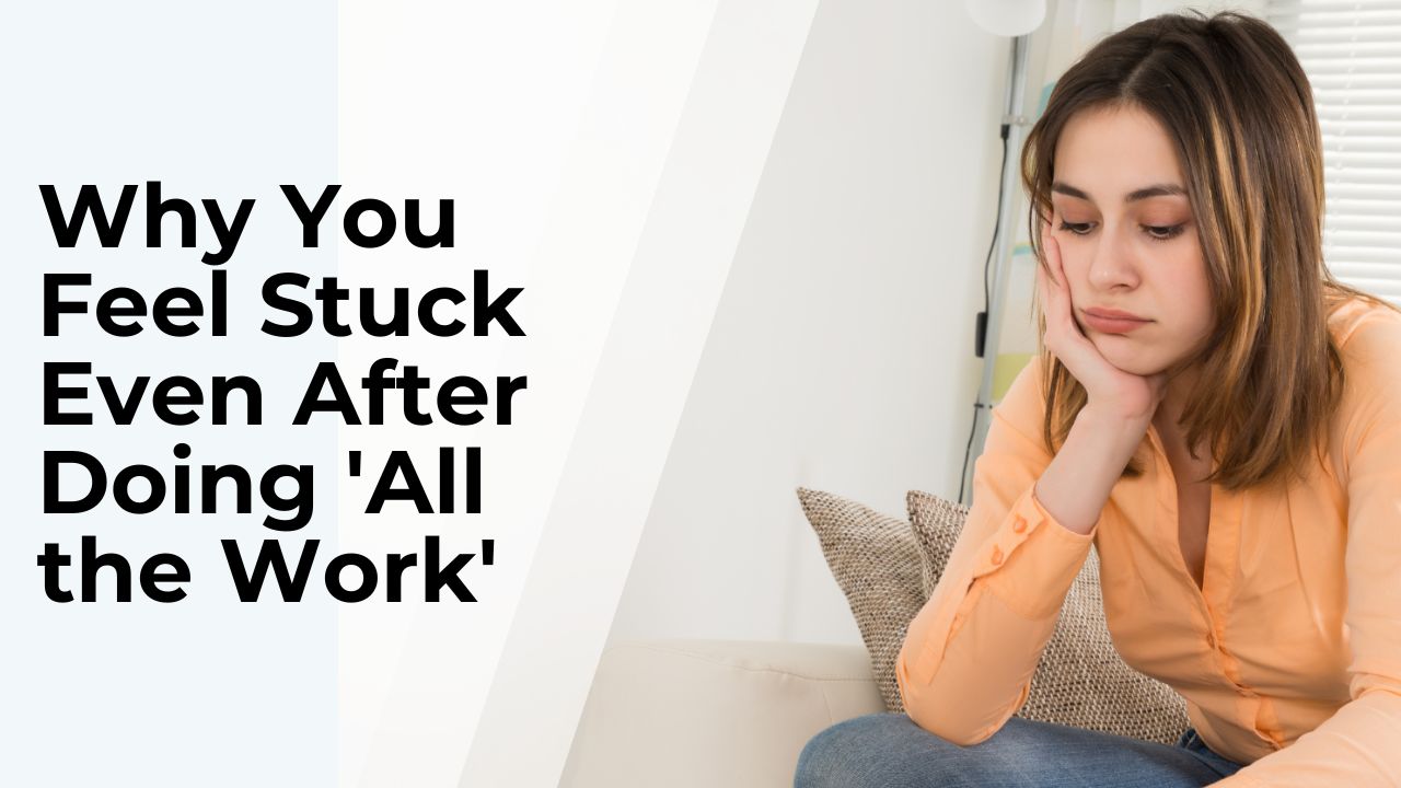 Why You Feel Stuck Even After Doing 'All the Work'